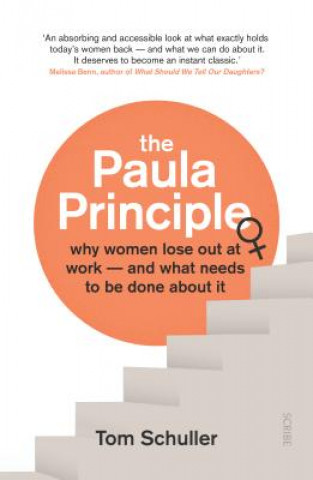 Book The Paula Principle: Why Women Lose Out at Work -- And What Needs to Be Done about It Tom Schuller