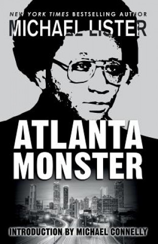 Kniha Atlanta Monster: Wayne Williams and the Atlanta Child Murders: Two John Jordan Mystery Novels Michael Connelly