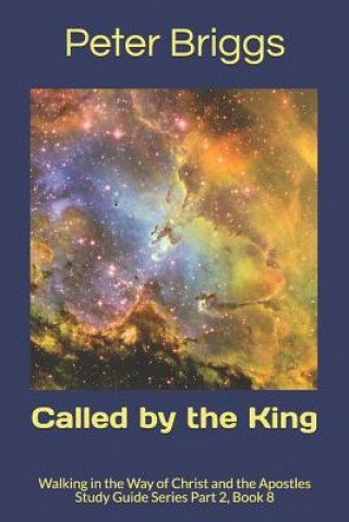 Książka Called by the King: Walking in the Way of Christ and the Apostles Study Guide Series Part 2, Book 8 Peter Briggs