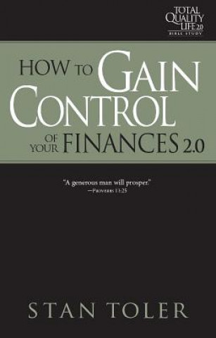 Könyv How to Gain Control of Your Finances (Tql 2.0 Bible Study Series): Strategies for Purposeful Living Stan Toler