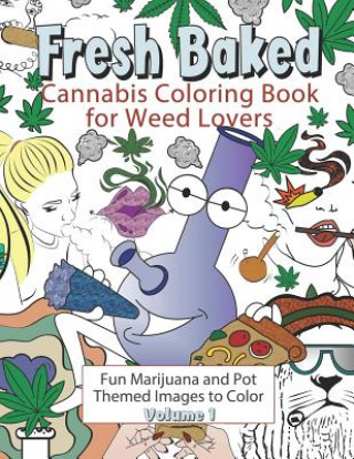 Kniha Fresh Baked Cannabis Coloring Book for Weed Lovers: Fun Marijuana and Pot Themed Images to Color - Volume 1 Amazing Color Art