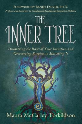 Könyv The Inner Tree: Discovering the Roots of Your Intuition and Overcoming Barriers to Mastering It Maura McCarley Torkildson