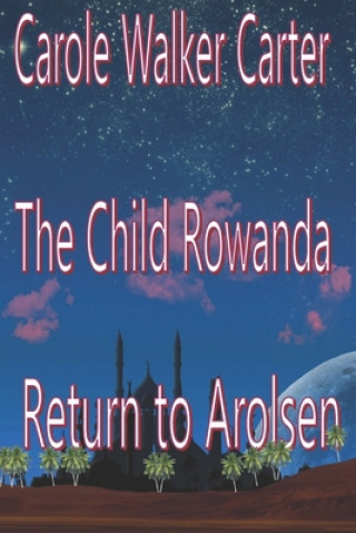 Kniha The Child Rowanda, Return to Arolsen Carole Walker Carter