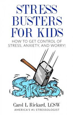 Carte Stress Busters for Kids: How to Get Control of Stress, Anxiety, and Worry! Carol L Rickard