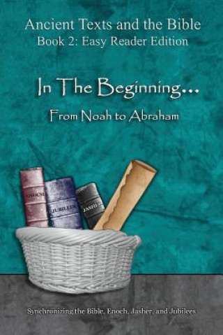 Книга In The Beginning... From Noah to Abraham - Easy Reader Edition: Synchronizing the Bible, Enoch, Jasher, and Jubilees Minister 2 Others