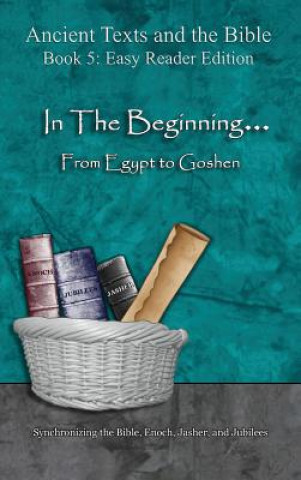 Kniha In The Beginning... From Egypt to Goshen - Easy Reader Edition: Synchronizing the Bible, Enoch, Jasher, and Jubilees Minister 2 Others