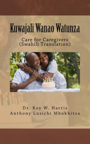 Kniha Kuwajali Wanao Watunza: Care for Caregivers (Swahili Translation) Dr Roy W Harris