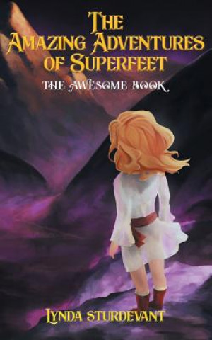 Carte The Amazing Adventures of Superfeet: The Awesome Book Lynda Sturdevant
