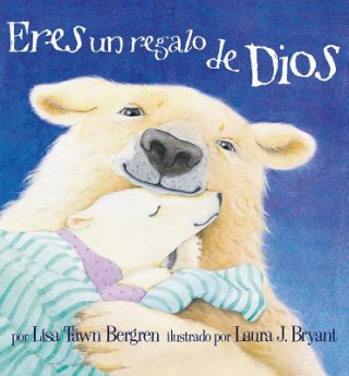Kniha Eres un Regalo de Dios = God Gave Us You Lisa Tawn Bergren
