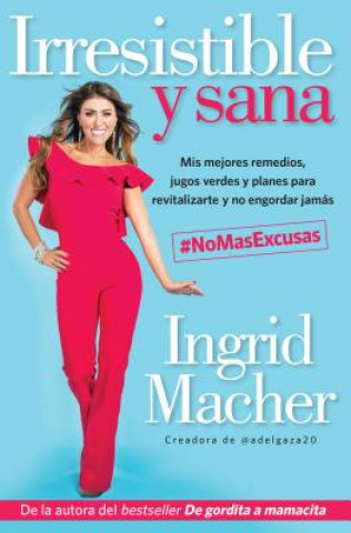 Libro Irresistible y Sana / Irresistible and Healthy Ingrid Macher