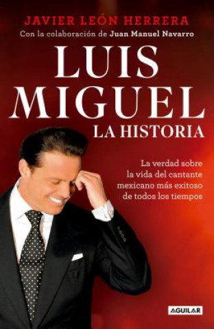 Libro Luis Miguel: La historia / Luis Miguel: The Story Javier Leon Herrera