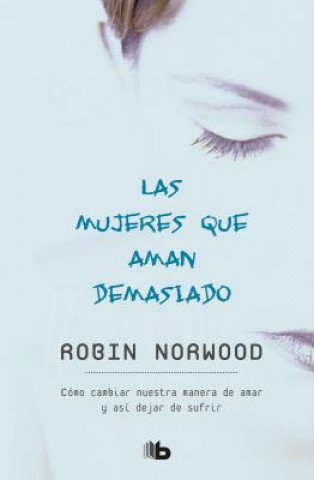 Kniha Las Mujeres Que Aman Demasiado / Women Who Love Too Much Robin Norwood