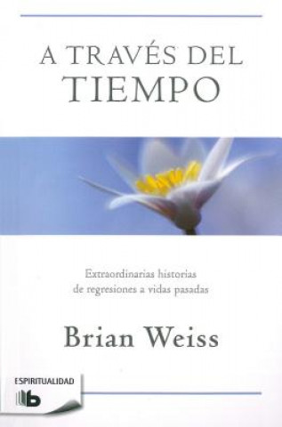 Kniha A Través del Tiempo / Through Time Into Healing Brian Weiss