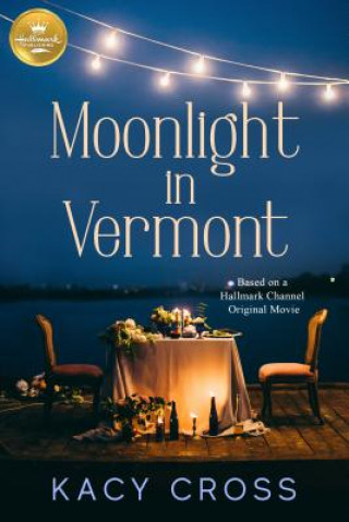 Knjiga Moonlight in Vermont: Based on the Hallmark Channel Original Movie Kacy Cross