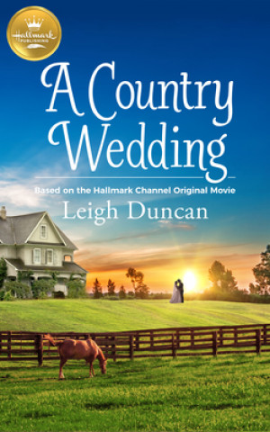 Carte A Country Wedding: Based on a Hallmark Channel Original Movie Leigh Duncan