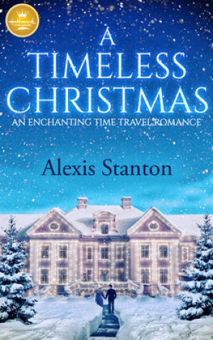 Kniha A Timeless Christmas: An Enchanting Time Travel Romance Alexis Stanton