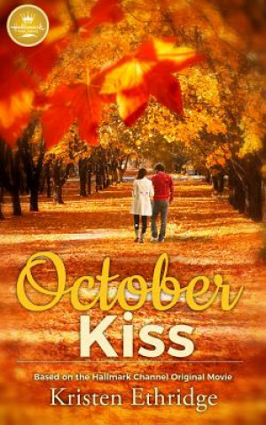 Könyv October Kiss: Based on a Hallmark Channel Original Movie Kristen Ethridge