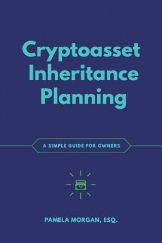 Könyv Cryptoasset Inheritance Planning: a simple guide for owners Pamela Morgan