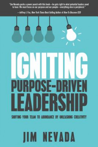 Carte Igniting Purpose-Driven Leadership: Shifting Your Team to Abundance by Unleashing Creativity Jim Nevada