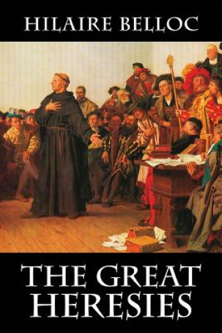 Kniha The Great Heresies Hilaire Belloc