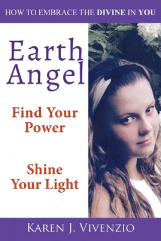 Könyv Earth Angel: Find Your Power Shine Your Light Karen J Vivenzio