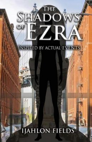 Knjiga The Shadows of Ezra: Inspired by Actual Events Ijahlon Fields