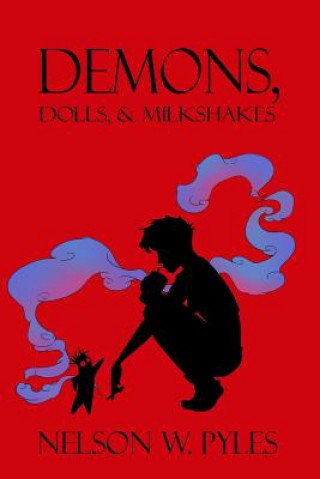 Kniha Demons, Dolls, & Milkshakes Nelson W Pyles