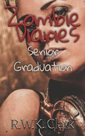 Könyv Zombie Diaries Senior Graduation R W K Clark