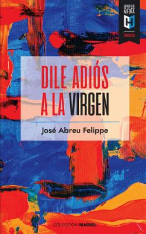 Book Dile adiós a la Virgen Jose Abreu Felippe