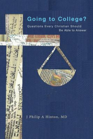 Carte Going To College?: Questions Every Christian Should Be Able To Answer J Philip a Hinton MD