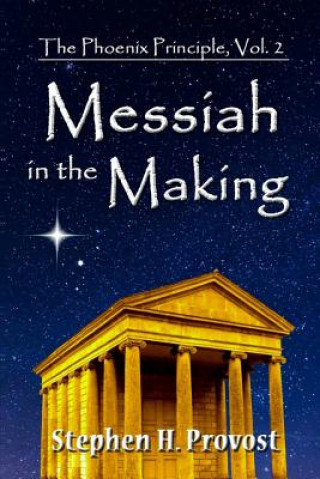 Knjiga Messiah in the Making: Born of Ritual and Revolution Stephen H Provost