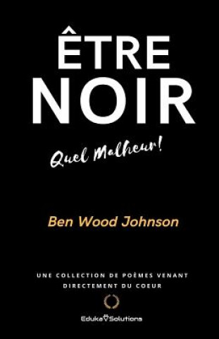 Kniha ?tre Noir: Quel Malheur Ben Wood Johnson