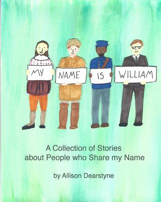 Kniha My Name is William: A Collection of Stories about People who Share my Name Allison Dearstyne