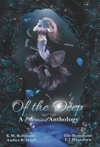 Kniha Of The Deep Mermaid Anthology K M Robinson