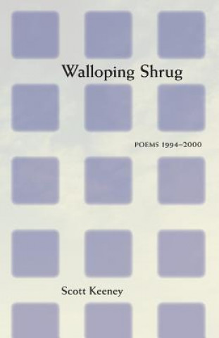 Könyv Walloping Shrug: Poems 1994 Scott Keeney