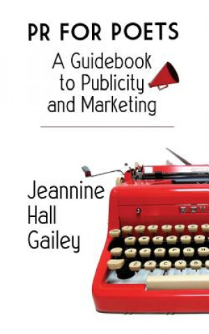 Książka PR For Poets: A Guidebook To Publicity And Marketing Jeannine Hall Gailey