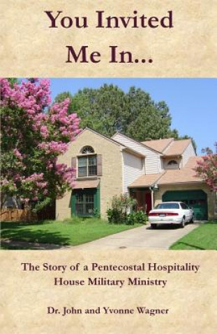 Książka You Invited Me In...: The Story of a Pentecostal Hospitality House Military Ministry Dr John Wagner