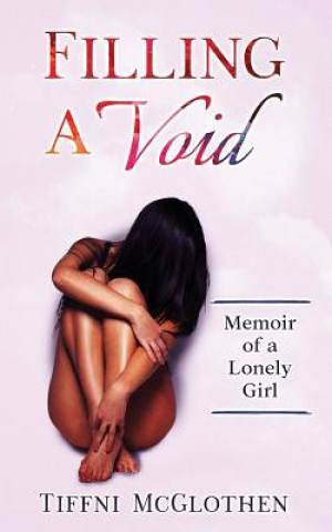 Könyv Filling a Void: Memoir of a Lonely Girl Mrs Tiffni L McGlothen