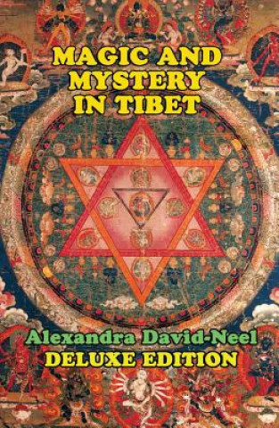 Kniha Magic and Mystery in Tibet: Deluxe Edition Alexandra David-Neel