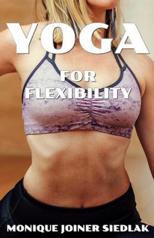 Boek Yoga for Flexibility Monique Joiner Siedlak