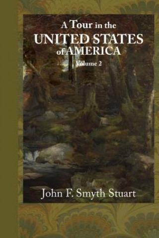 Kniha A Tour in the United States of America, Volume 2 John F Smyth Stuart