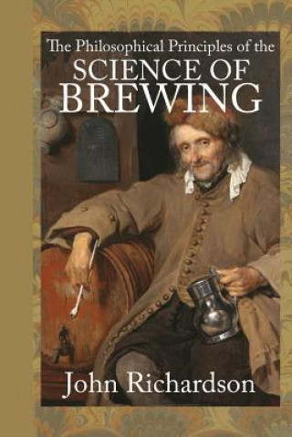 Книга The Philosophical Principles of the Science of Brewing John Richardson