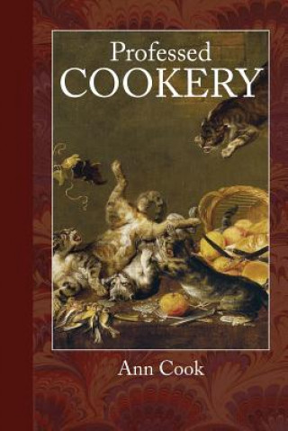 Kniha Professed Cookery Ann Cook