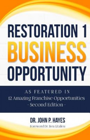 Könyv Restoration 1 Business Opportunity: As Featured in 12 Amazing Franchise Opportunities Second Edition Dr John P Hayes