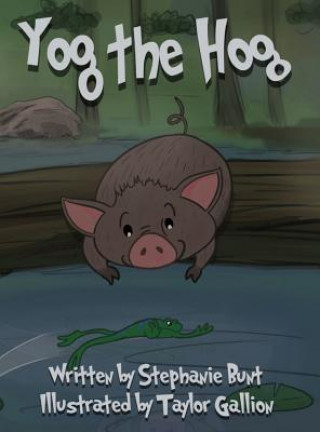 Kniha Yog the Hog: Short Vowel O Sound Stephanie Marie Bunt