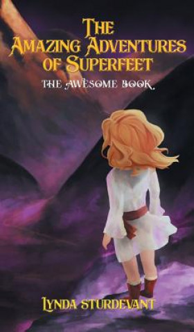 Könyv The Amazing Adventures of Superfeet: The Awesome Book Lynda Sturdevant