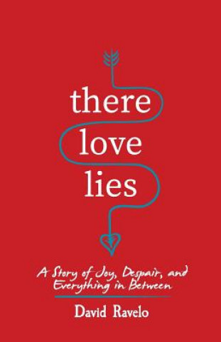 Kniha There Love Lies: A Story of Joy, Despair, and Everything in Between David Ravelo