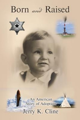 Kniha Born and Raised: An American Story of Adoption Jerry K Cline