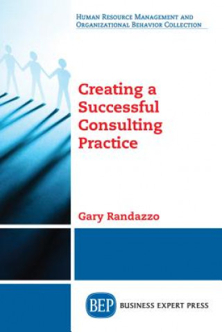 Knjiga Creating a Successful Consulting Practice Gary W Randazzo