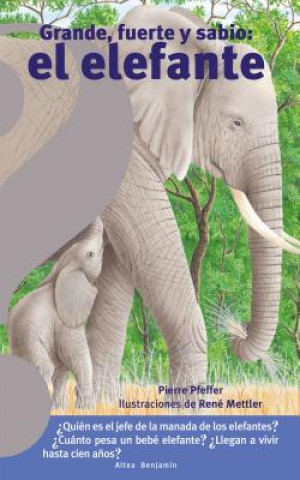 Kniha Grande, Fuerte Y Sabio: El Elefante / Big, Strong and Smart Elephant Pierre Pfeffer